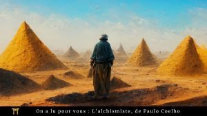 Un homme dans le désert, face à des pyramides, accompagné du texte : "On a lu pour vous : l'alchimiste, de Paulo Coelho"